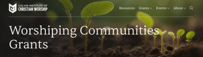 Transform Your Ministry: Explore the Calvin Institutes' Worshiping Communities Grant for Churches