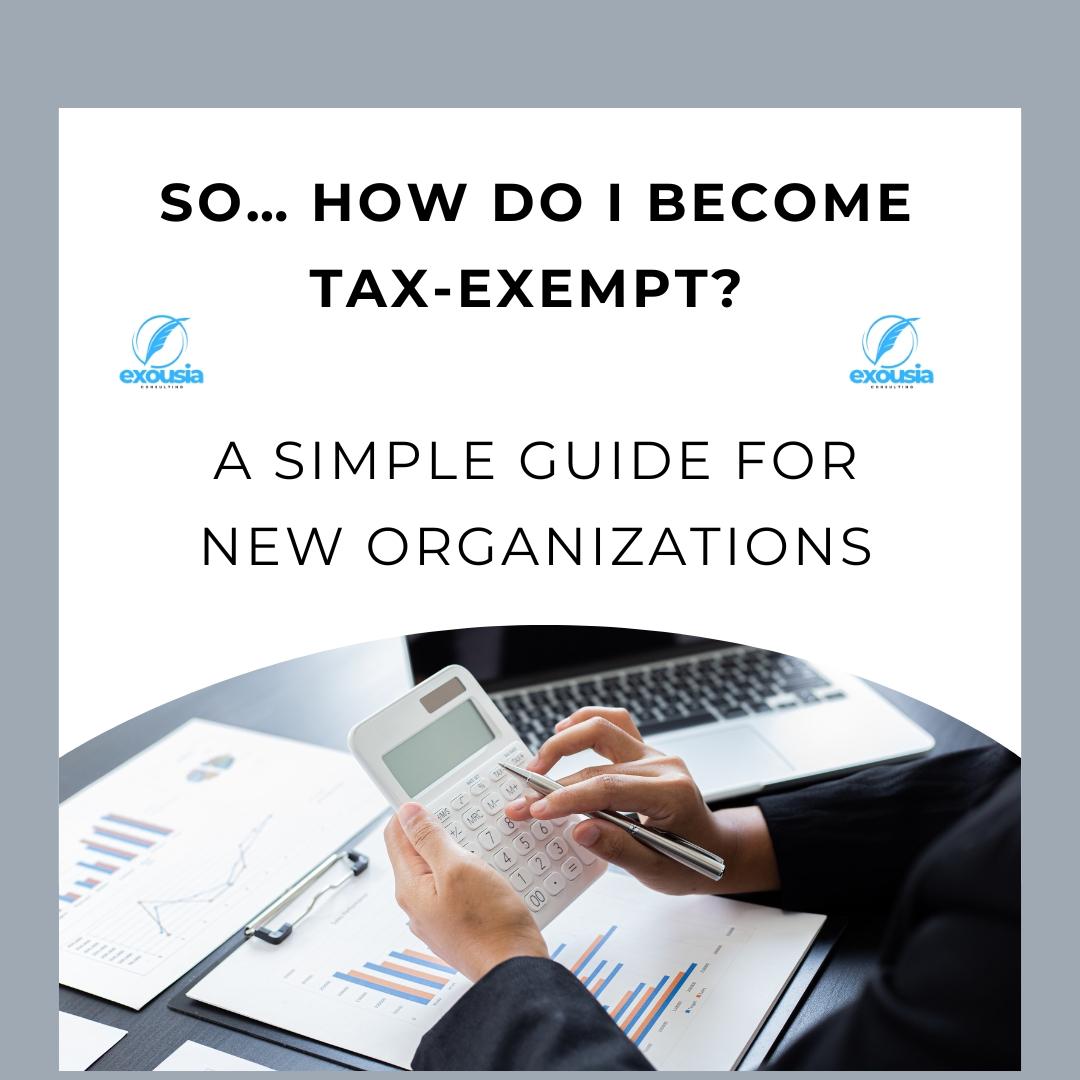So… How Do I Become Tax-Exempt? A Simple Guide for New Organizations