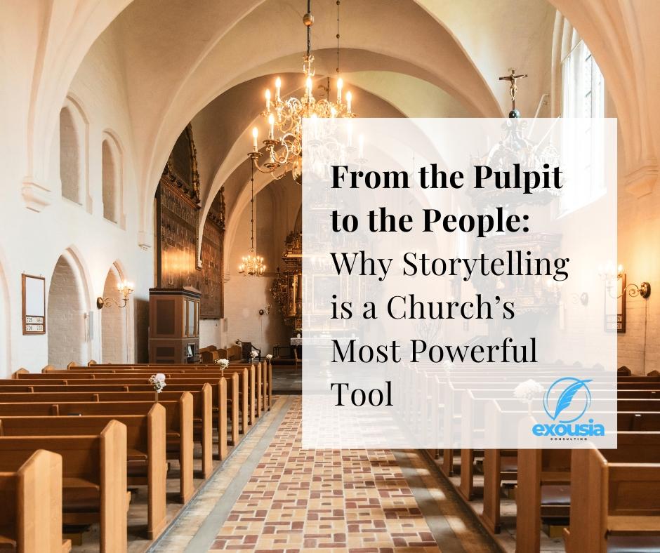 From the Pulpit to the People: Why Storytelling is a Church’s Most Powerful Tool