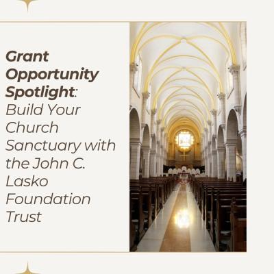 Grant Opportunity Spotlight: Build Your Church Sanctuary with the Lasko Foundation Trust