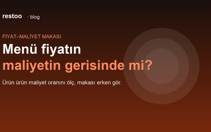 Kapak: Fiyat–maliyet makası — menü fiyatın maliyetin gerisinde mi kaldı?