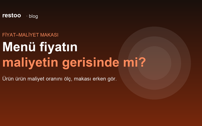 Kapak: Fiyat–maliyet makası — menü fiyatın maliyetin gerisinde mi kaldı?