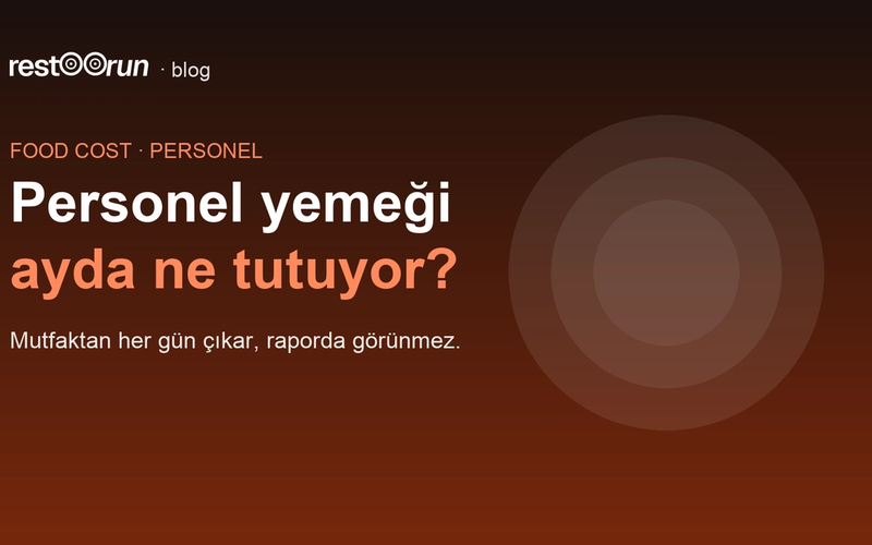 Kapak: Personel yemeği — mutfaktan her gün çıkan, raporda görünmeyen maliyet.
