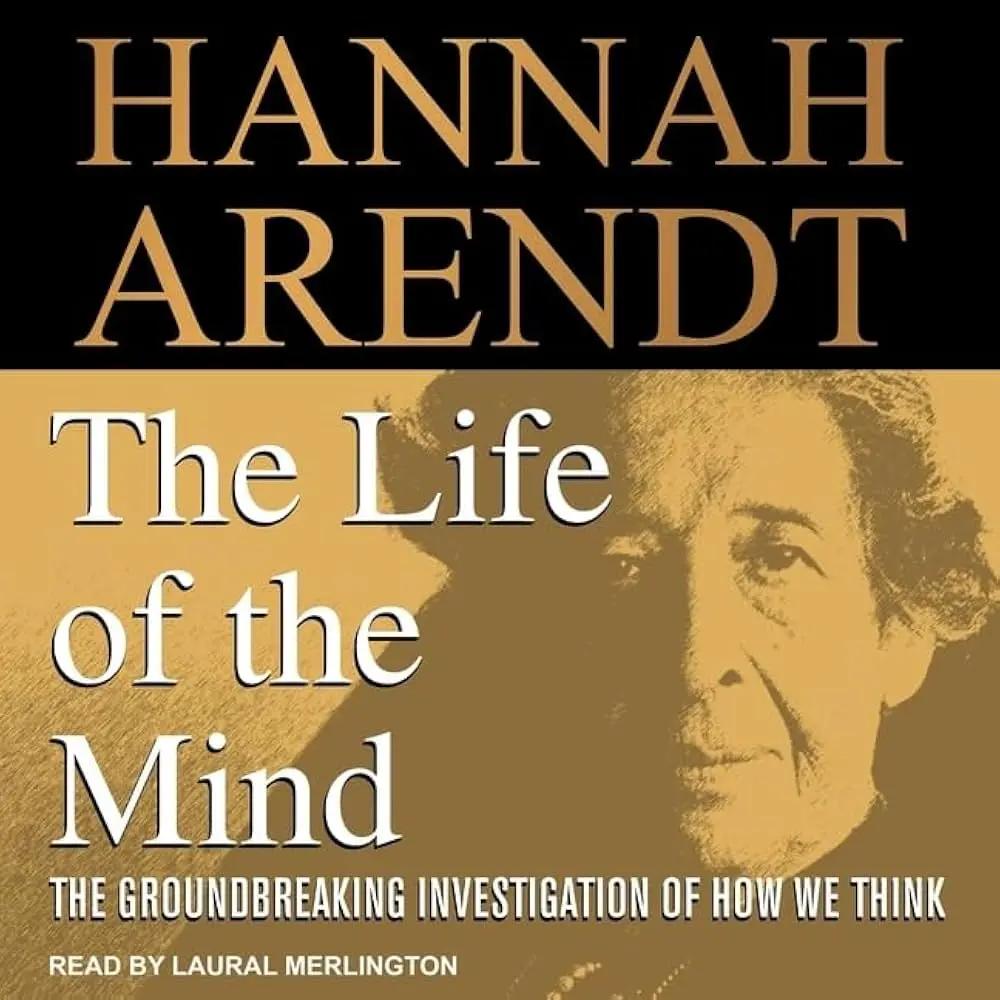 Hannah Arendt - The Life of the Mind