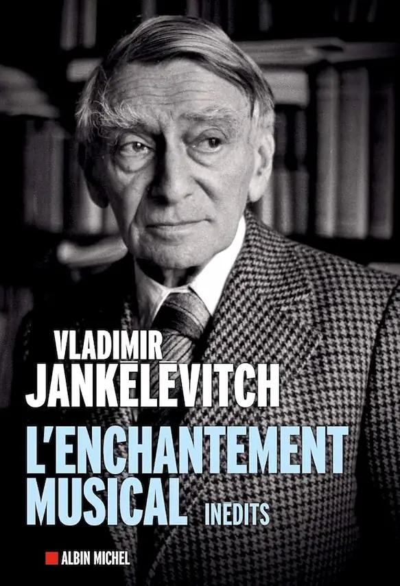 Vladimir Jankélévitch - L'enchantement musical