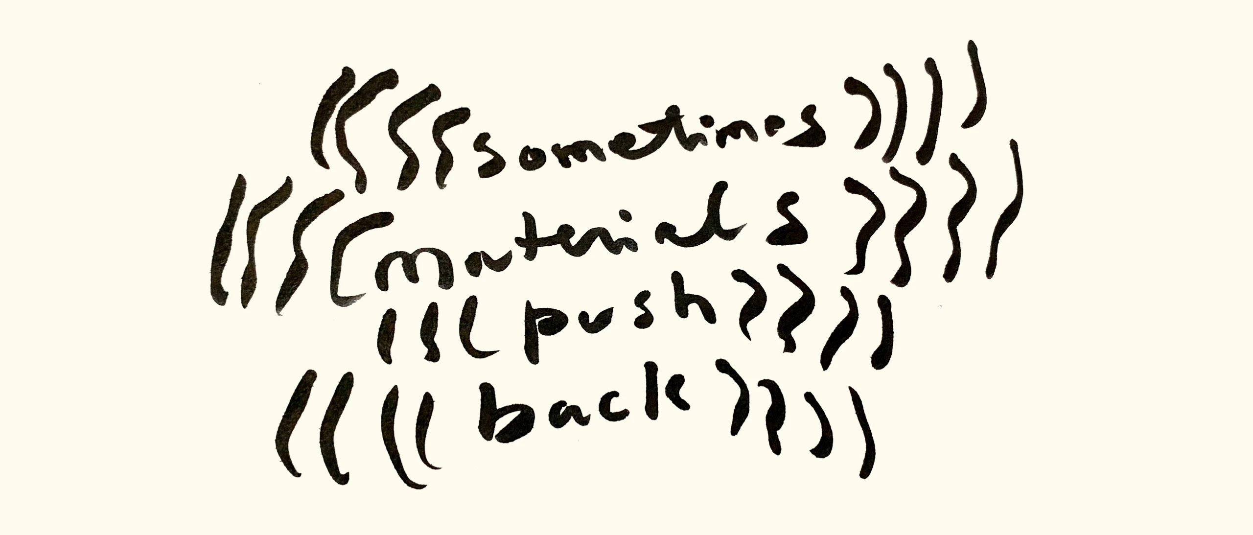 Illustration by Kelli Anderson of the phrase “sometimes materials push back” surrounded by energetic concentric marks.