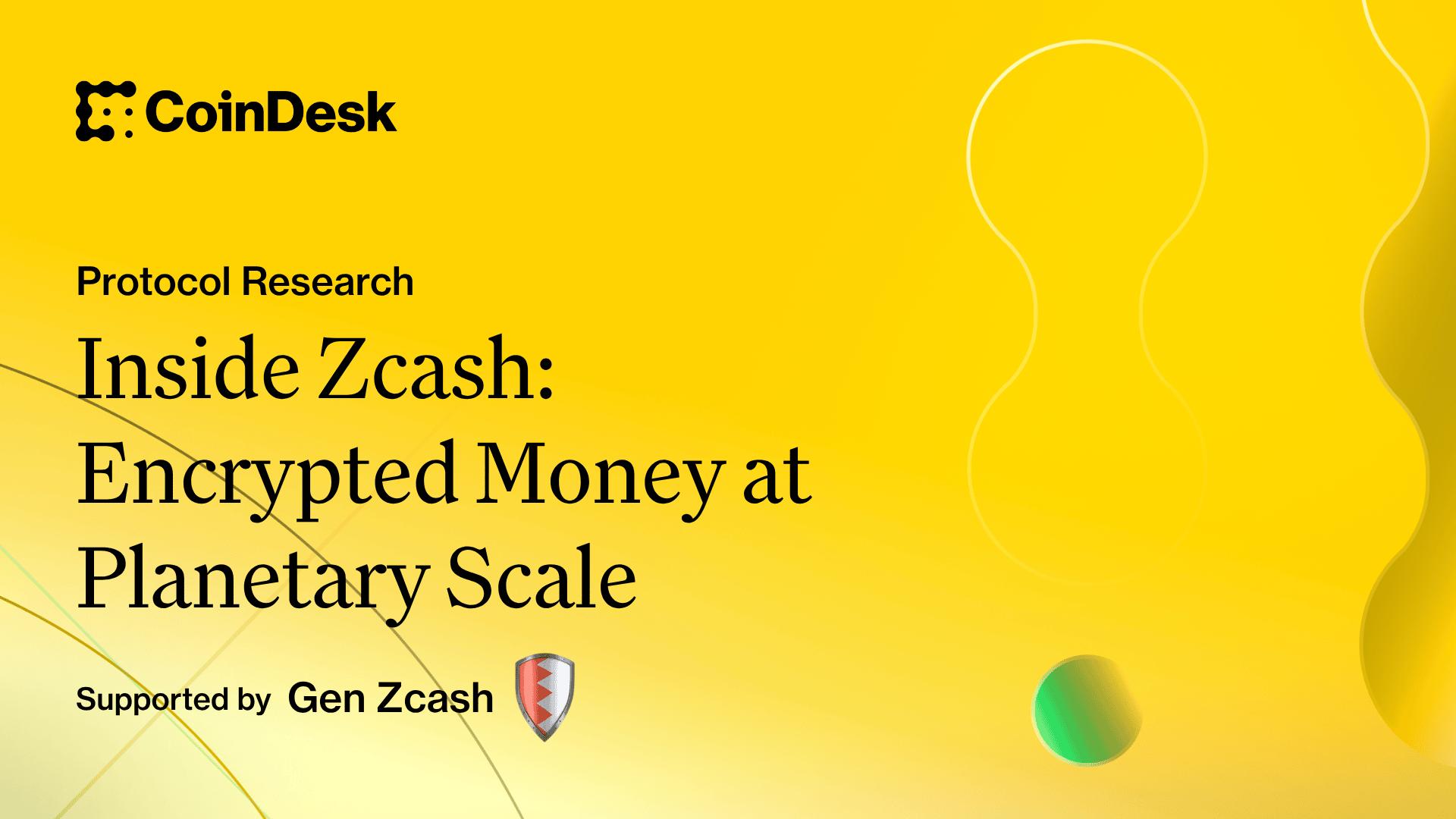 Inside Zcash: Encrypted Money at Planetary Scale | CoinDesk Research