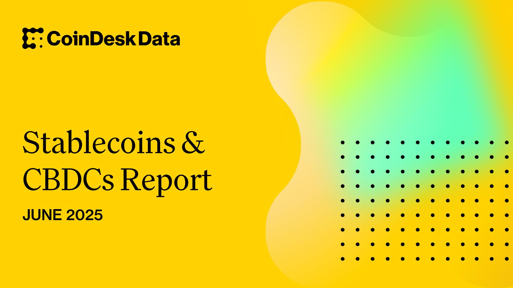 Stablecoins & CBDCs Report - June 2025