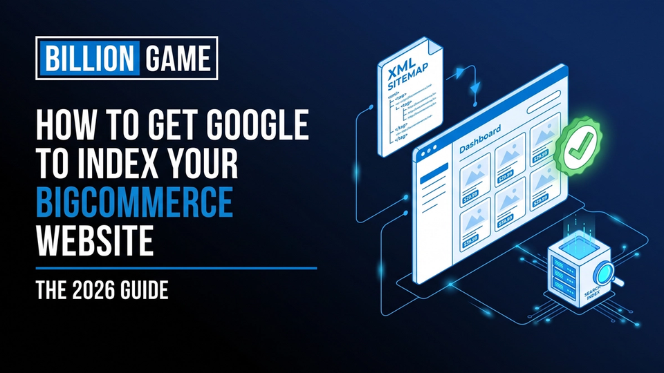 How to Get Google to Index Your BigCommerce Website (2026 Guide)