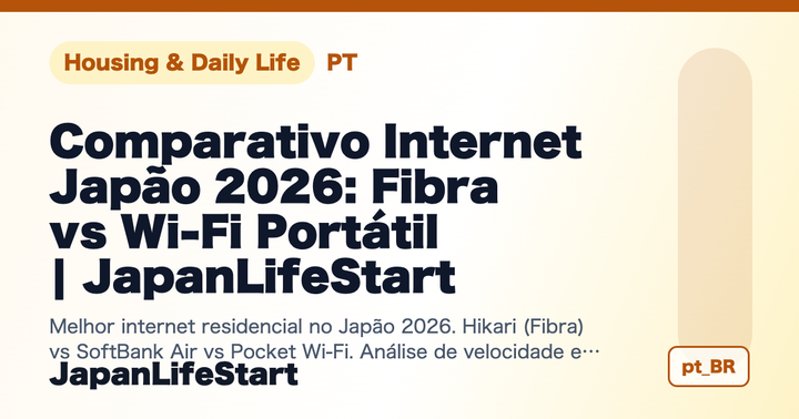 [Edição 2026] Comparativo de Internet Residencial no Japão: Fibra vs Home Router vs Pocket Wi-Fi