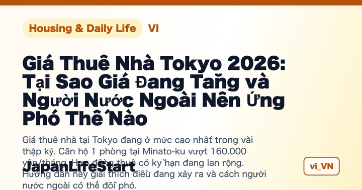 Giá Thuê Nhà Tokyo 2026: Tại Sao Giá Đang Tăng và Người Nước Ngoài Nên Ứng Phó Thế Nào