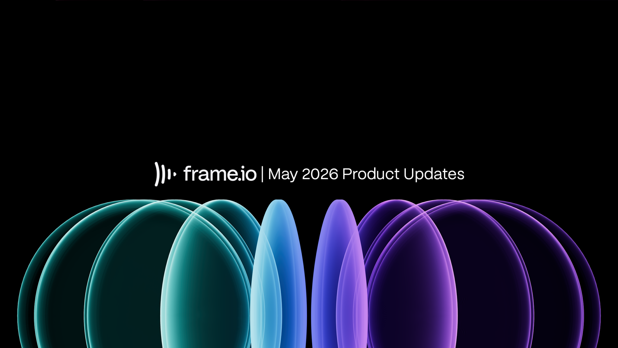 Text "frame.io | May 2026 Product Updates" above glowing abstract shapes in teal, blue, and purple.