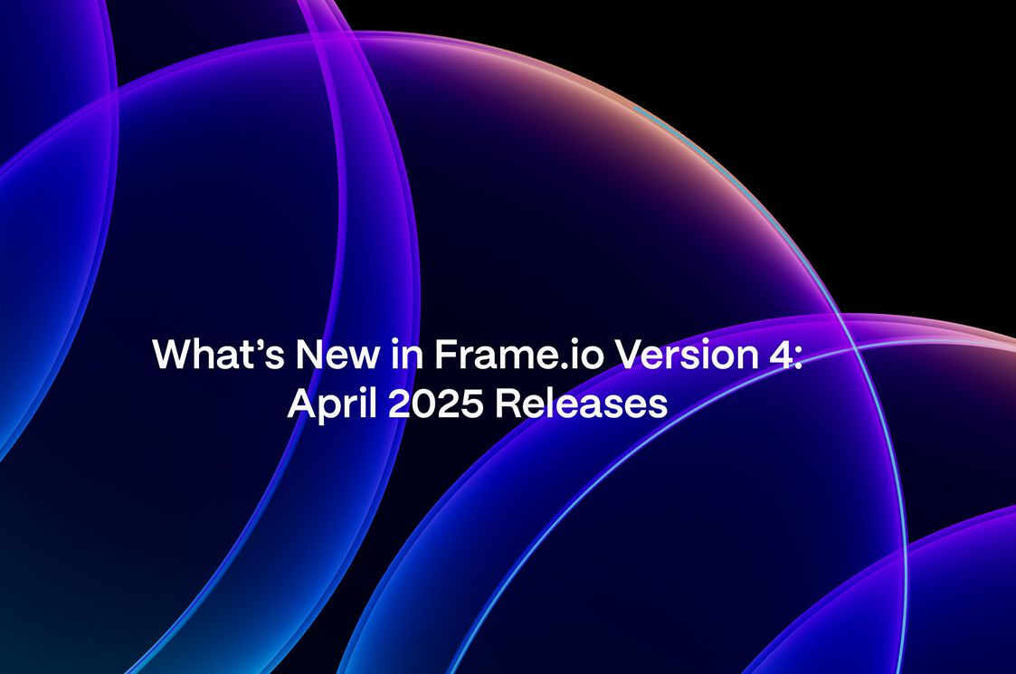 What's new in Frame.io Version 4 April 2025 releases