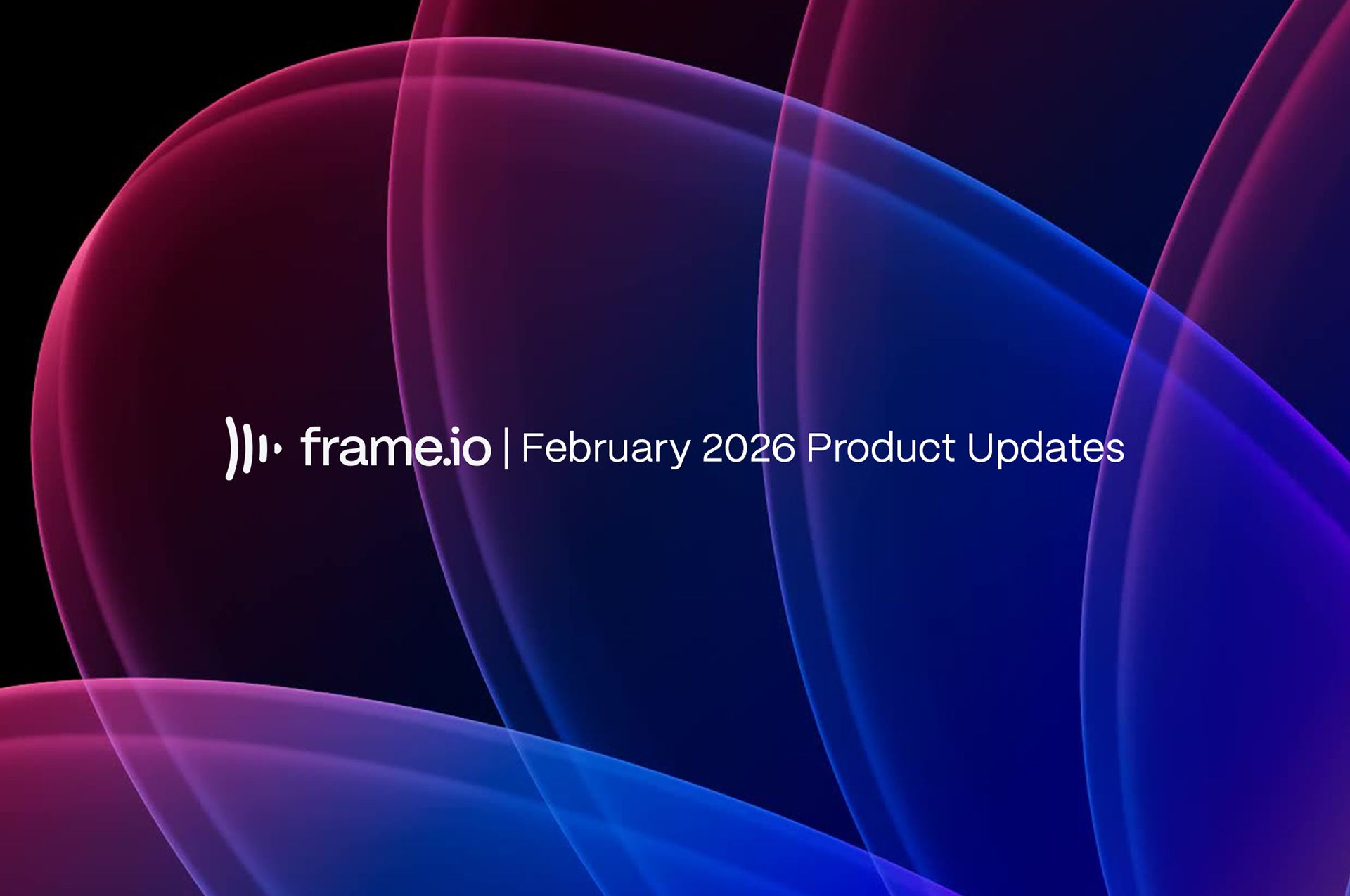 Text "frame.io | February 2026 Product Updates" on an abstract background with glowing blue and pink waves.
