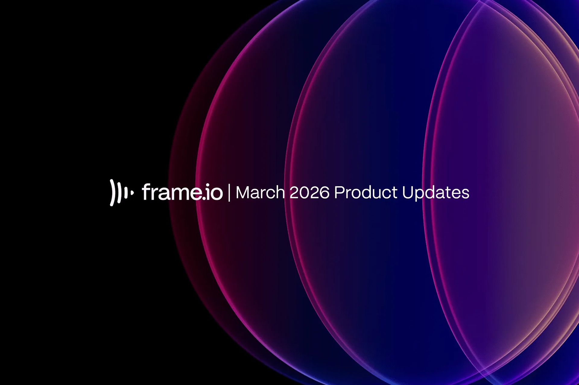 Frame.io March 2026 Product Updates text on a dark background with glowing purple and blue abstract shapes.
