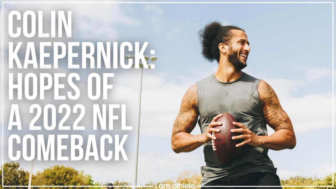 Colin Kaepernick: Hopes of A 2022 NFL Comeback, I AM ATHLETE