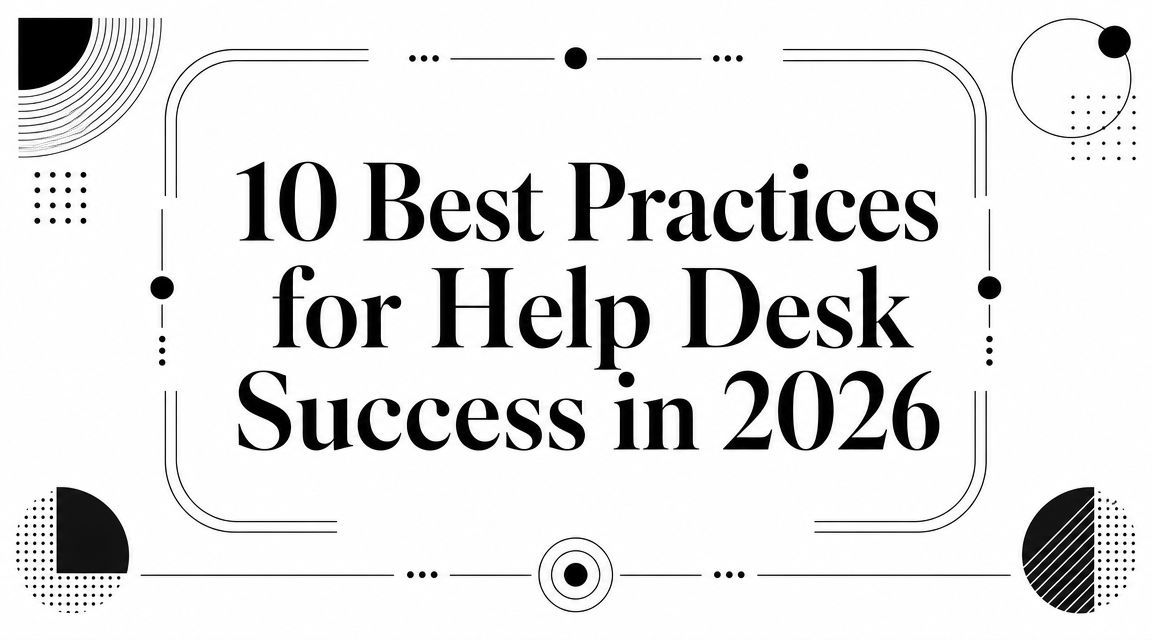 10 Best Practices for Help Desk Success in 2026