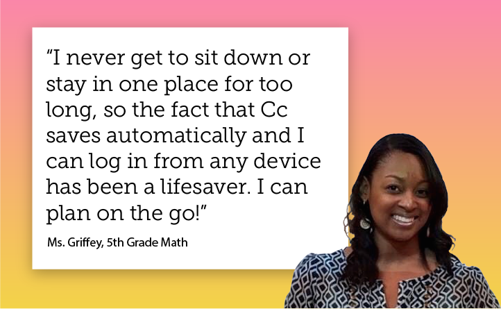 Ms. Griffey is just one of the many creative teachers using Cc each and every day to plan on the go!