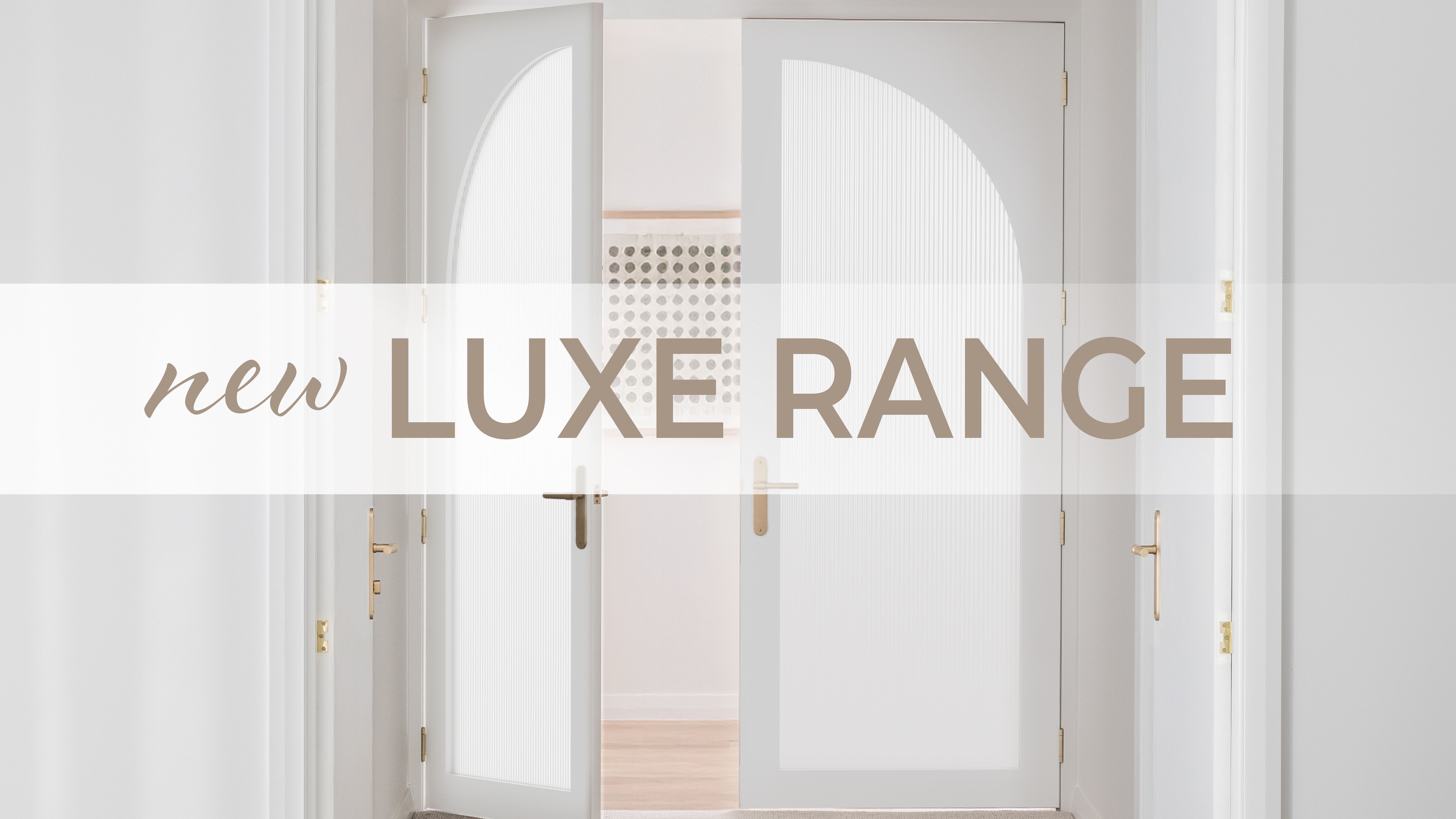 Meet the NEW Luxe Range