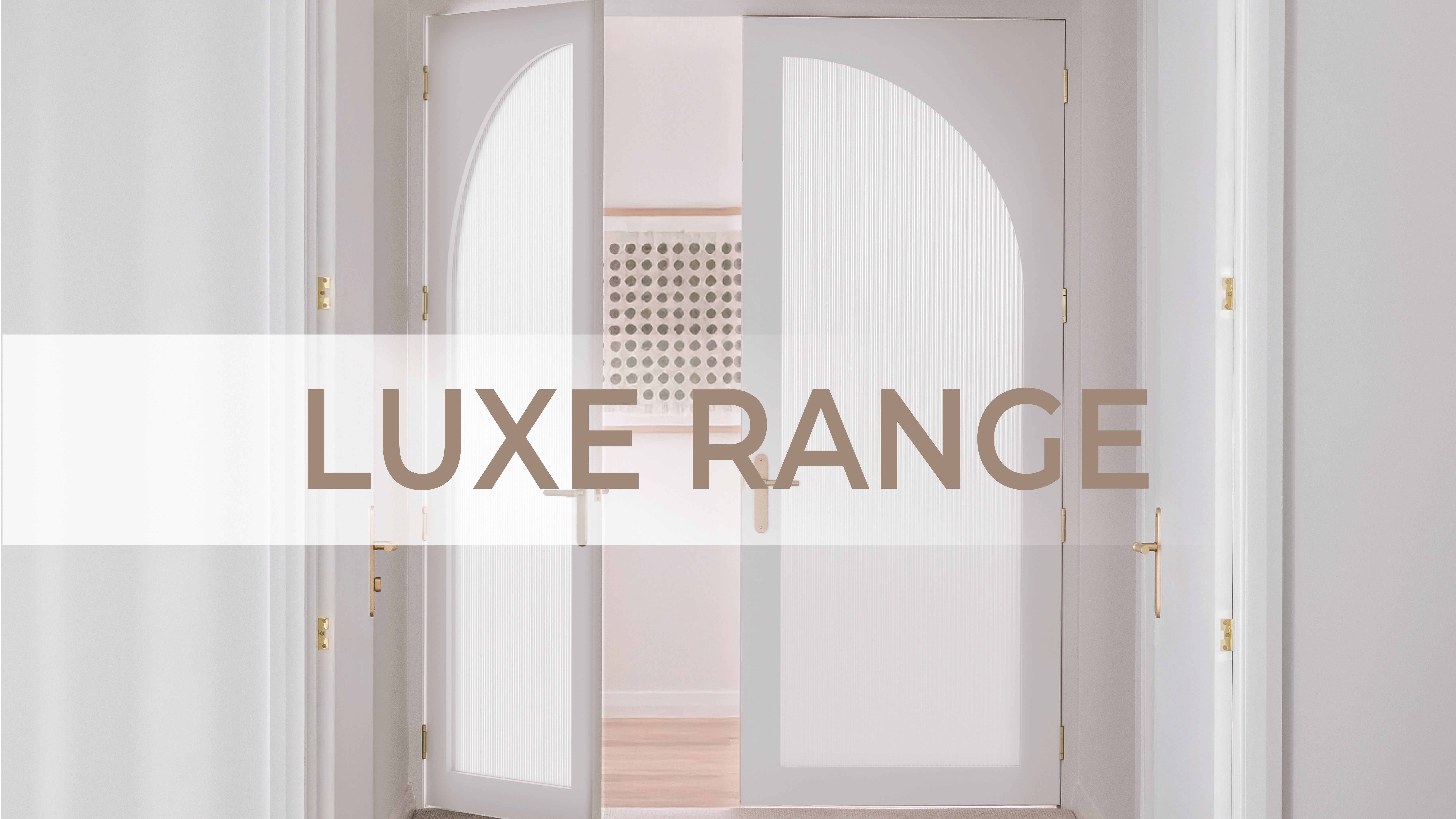 Meet the Luxe Range