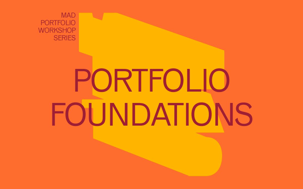 Bright orange graphic with a bold yellow abstract shape in the center and large text reading “Portfolio Foundations,” with smaller white text in the top left corner that says “MAD Portfolio Workshop Series.”