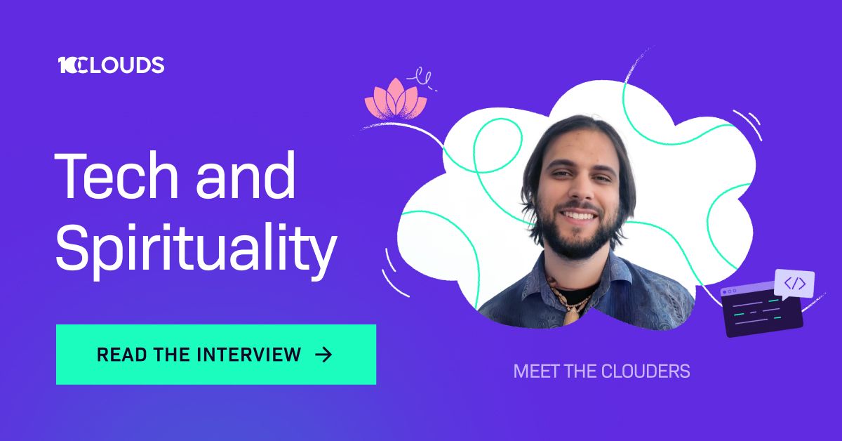 Meet The Clouders – Tech And Spirituality | 10Clouds