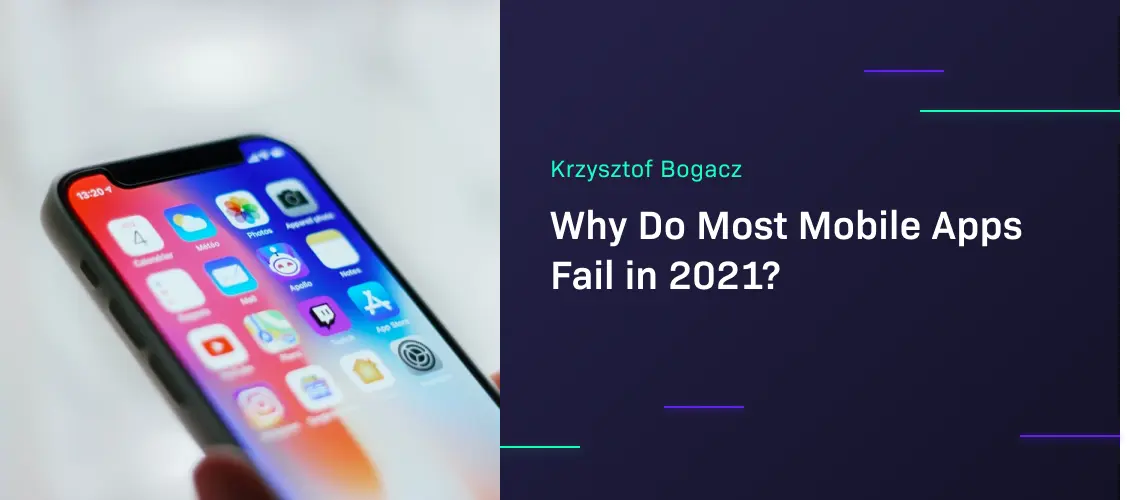 Why Do Most Mobile Apps Fail in 2021? 