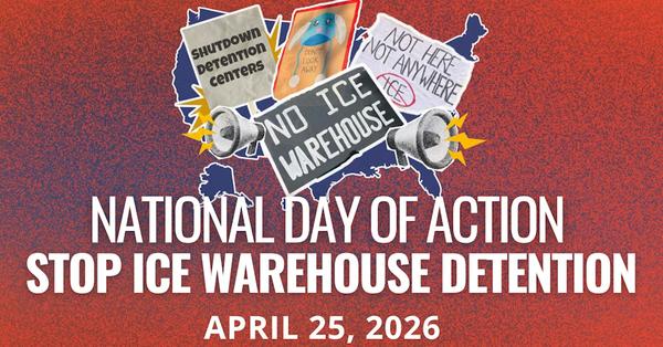 Communities Not Cages: National Day of Action to Stop ICE Warehouse Detention