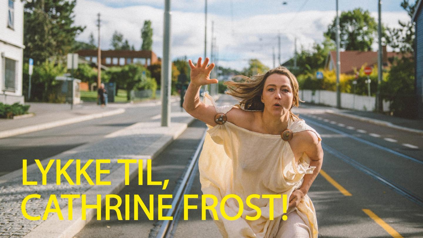Riksteatret : Lykke til, Cathrine Frost!