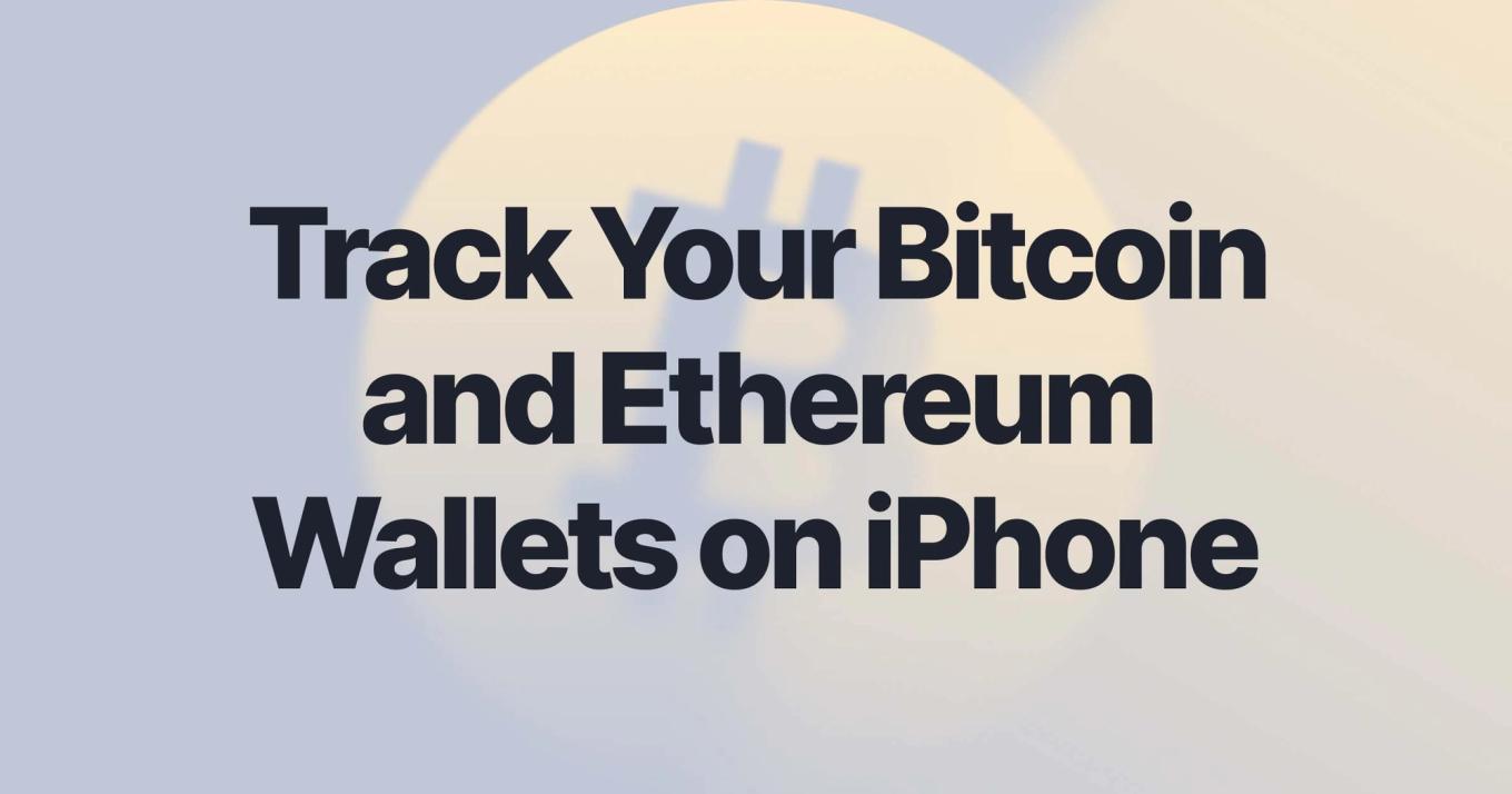 How to Track Your Bitcoin and Ethereum Wallets on iPhone Without Connecting an Exchange