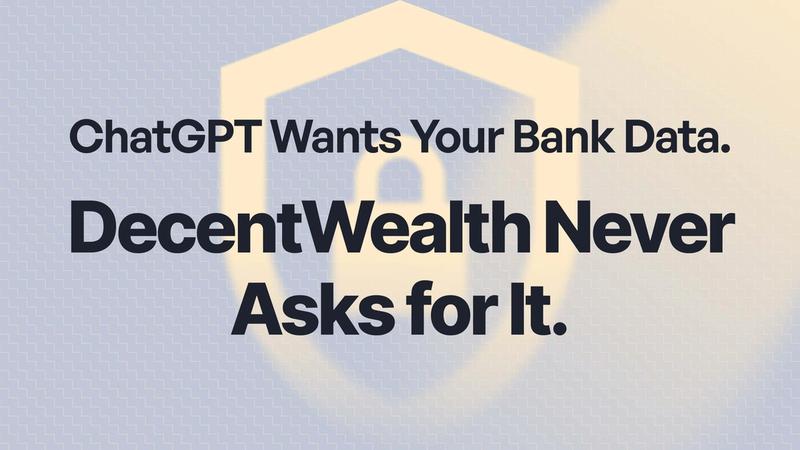ChatGPT Wants Your Bank Data. DecentWealth Never Asks for It.