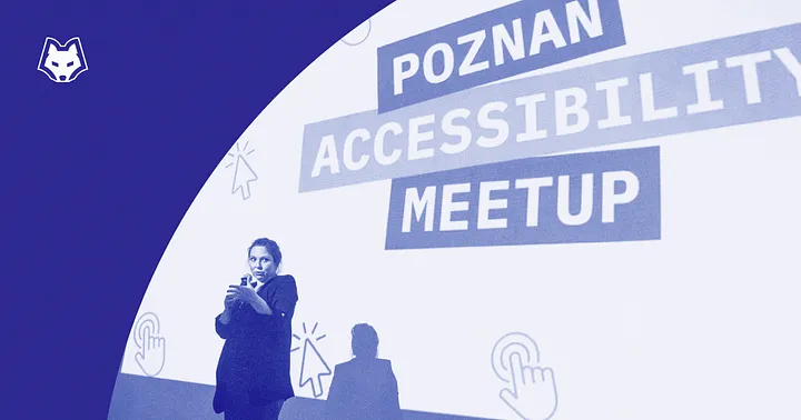 A person stands on the bottom left. On the top right there’s a sign “Poznan Accessibility Meetup”.