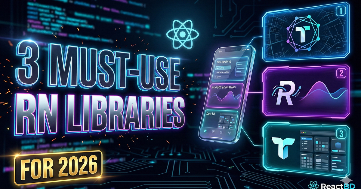 3 React Native Libraries You MUST Use in 2026 🚀 | ReactBD Blog