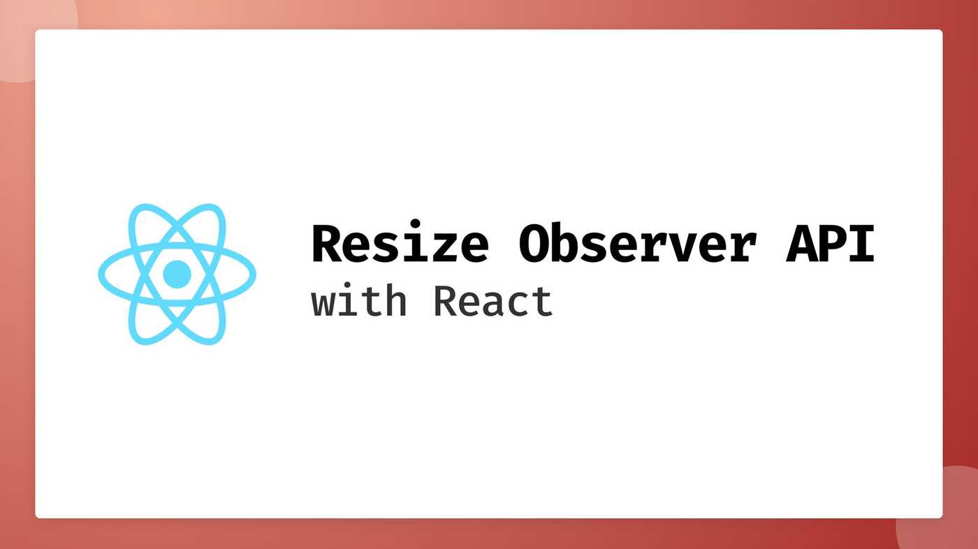 A white card on a red background with the title, "Resize Observer API with React"
