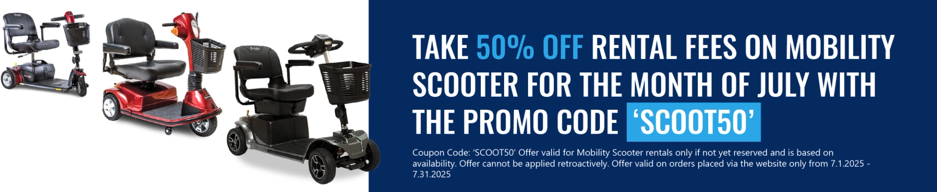 Take 50% Off Rental Fees on Mobility Scooters for the month of July with the Promo Code 'SCOOT50'