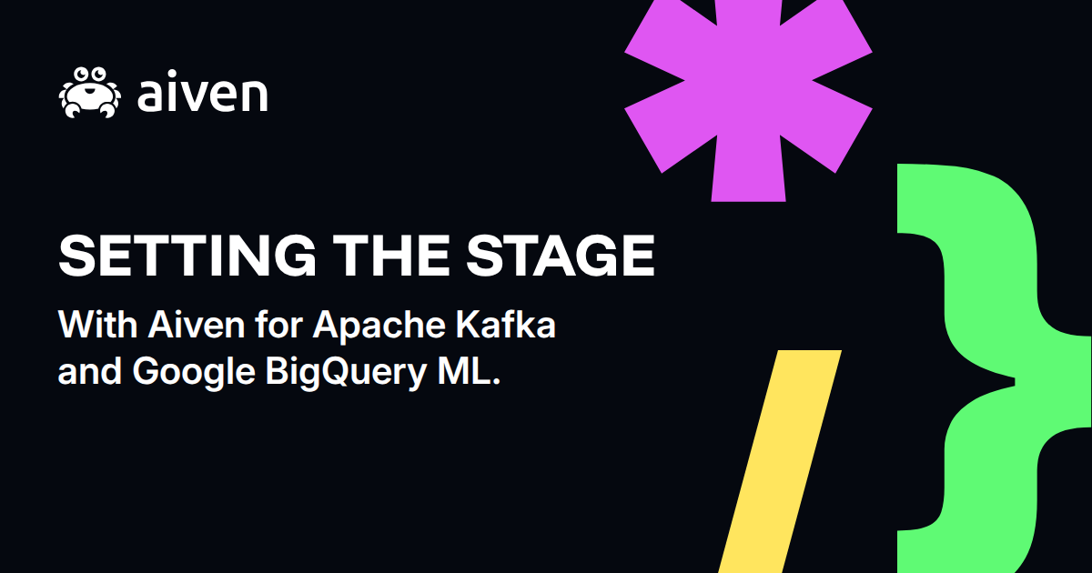 Setting the stage with Aiven for Apache Kafka and Google BigQuery ML. illustration