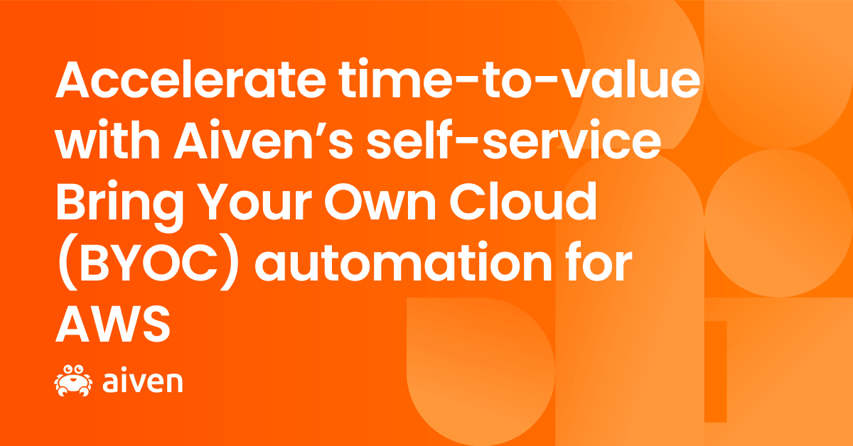 An orange background with whitel text "Accelerate time-to-value with Aiven’s self-service Bring Your Own Cloud (BYOC) automation for AWS"
