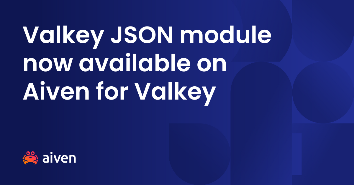 Valkey JSON module now available on Aiven for Valkey