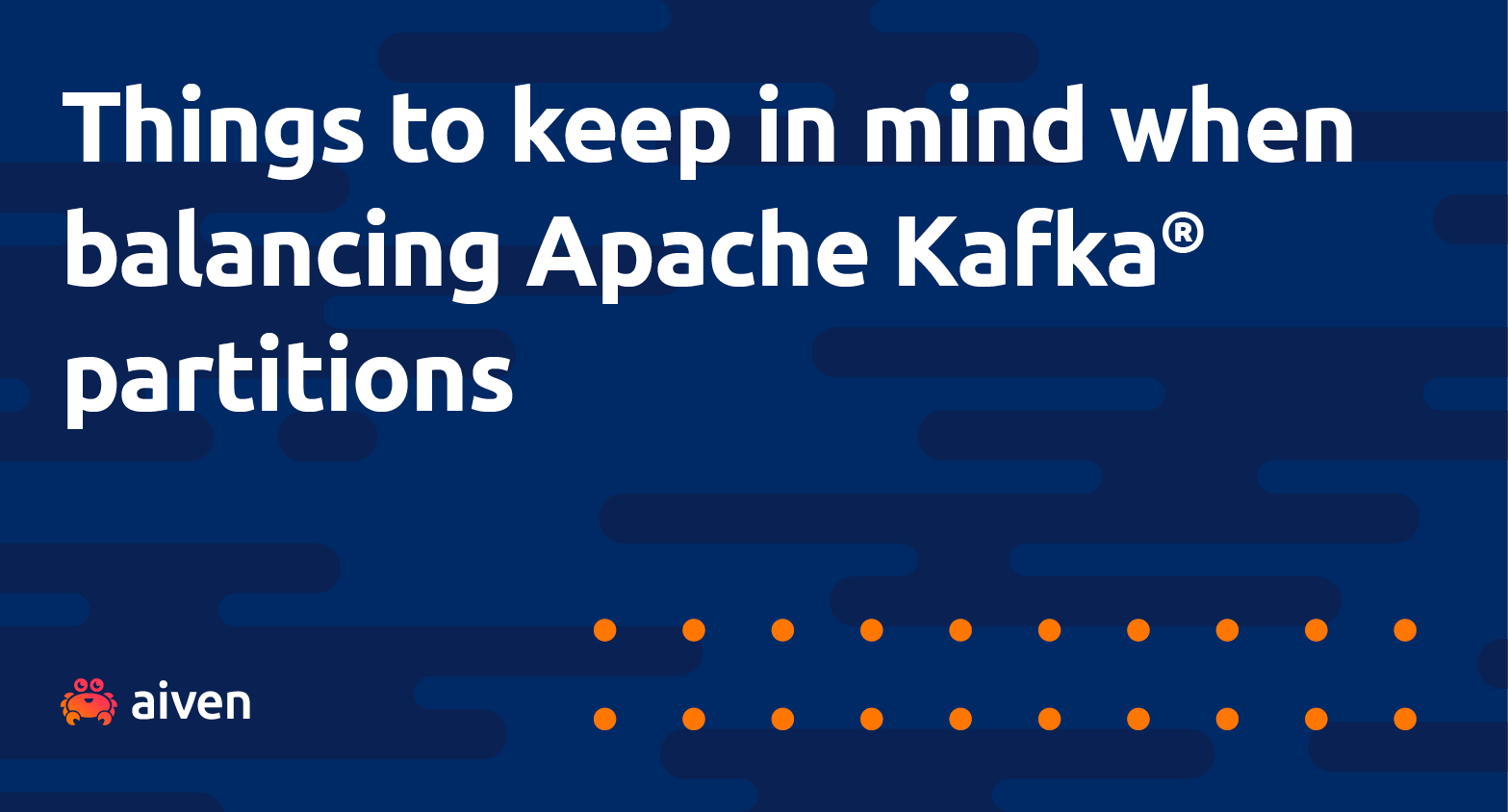 Blue image with Aiven crab logo and a grid of red dots. Text reads: Things to keep in mind when balancing Apache Kafka® partitions.