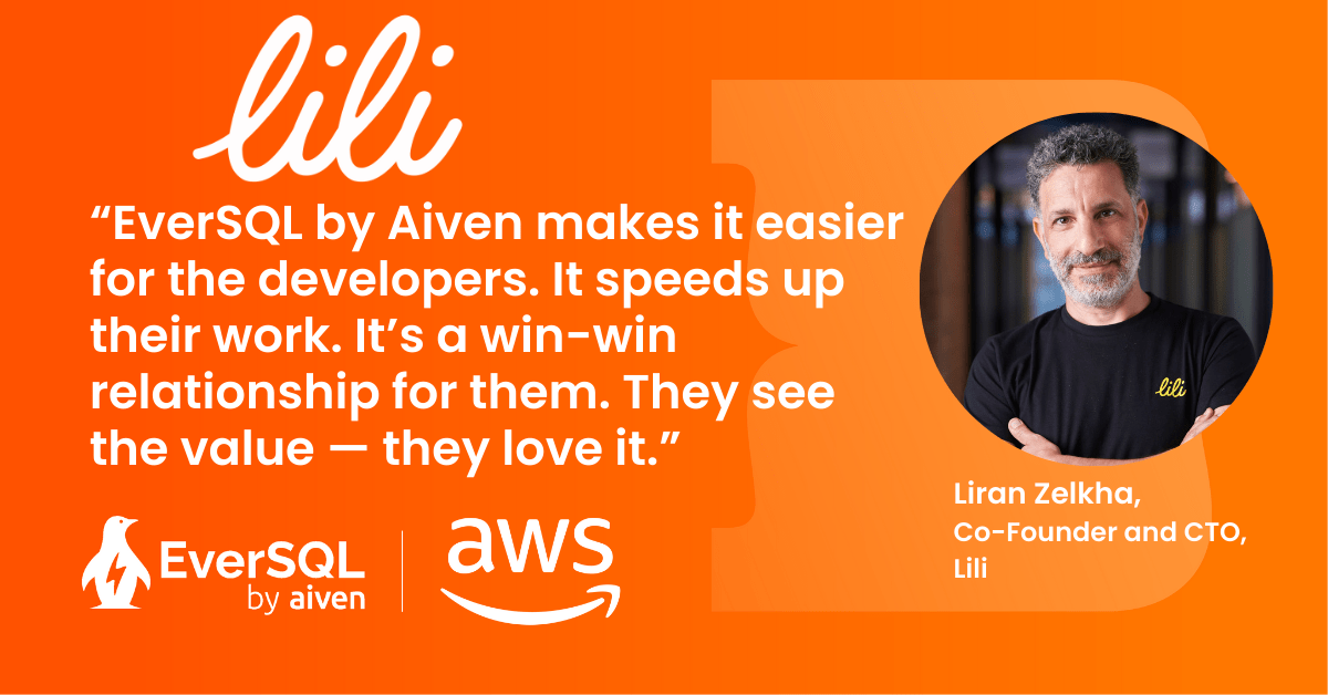 Image with a orange background and an image of Liran Zelkha with the 'Lili' logo in the top right hand corner and the quote “EverSQL by Aiven makes it easier for the developers. It speeds up their work. It’s a win-win relationship for them. They see the value — they love it.”,with the EverSQL by Aiven and the AWS logos in the bottom left hand corner.