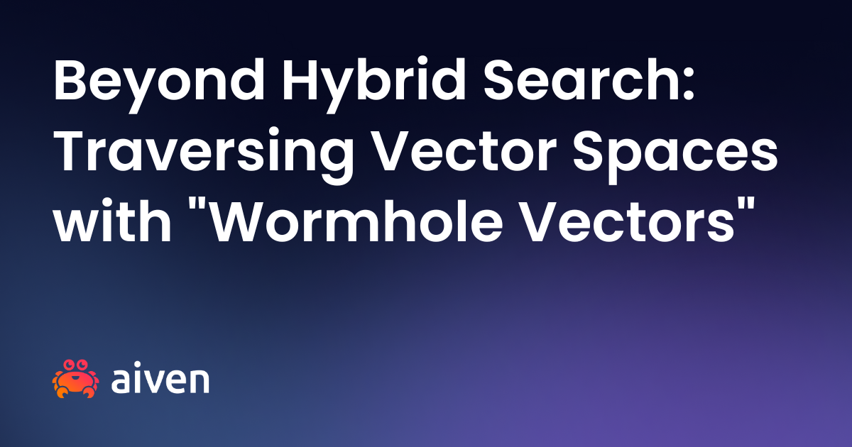 Beyond Hybrid Search: Traversing Vector Spaces with "Wormhole Vectors"
