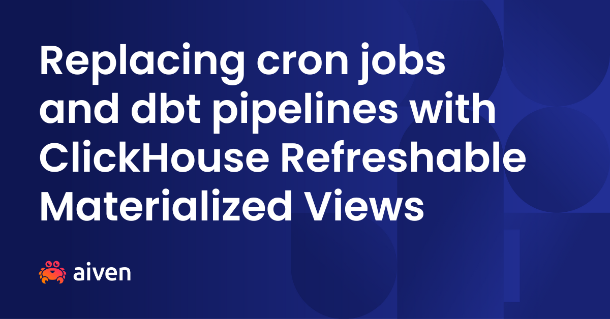 Replacing cron jobs and dbt pipelines with ClickHouse Refreshable Materialized Views
