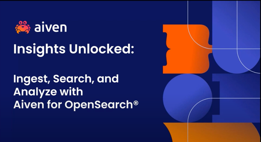Insights Unlocked: Ingest, Search, and Analyze with Aiven for OpenSearch illustration