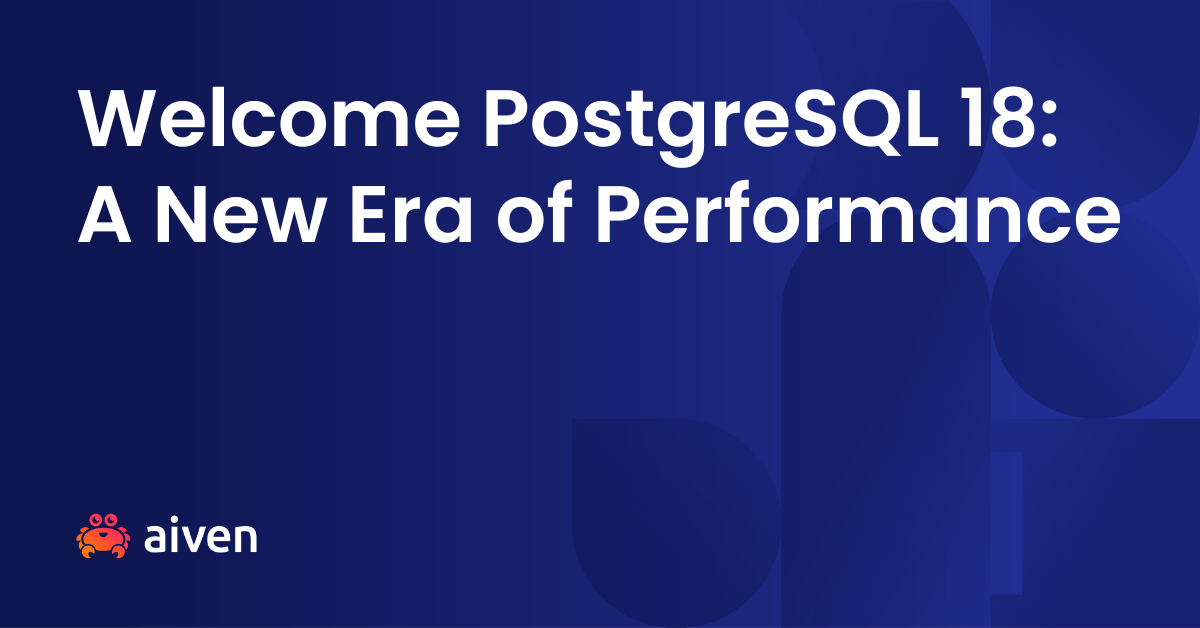 Welcome PostgreSQL 18: A New Era of Performance
