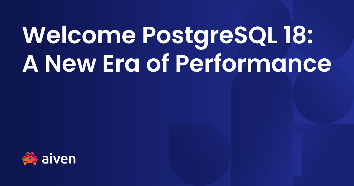 Welcome PostgreSQL 18: A New Era of Performance on Aiven