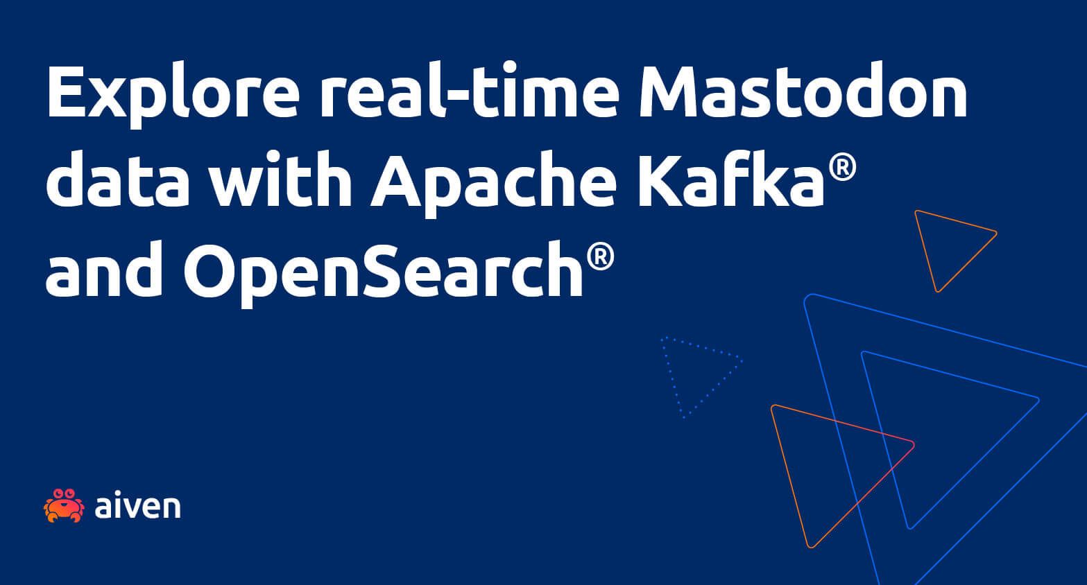 The words "Explore real-time Mastodon data with Apache Kafka® and OpenSearch®", on a blue background, with the Aiven crab logo at the bottom left