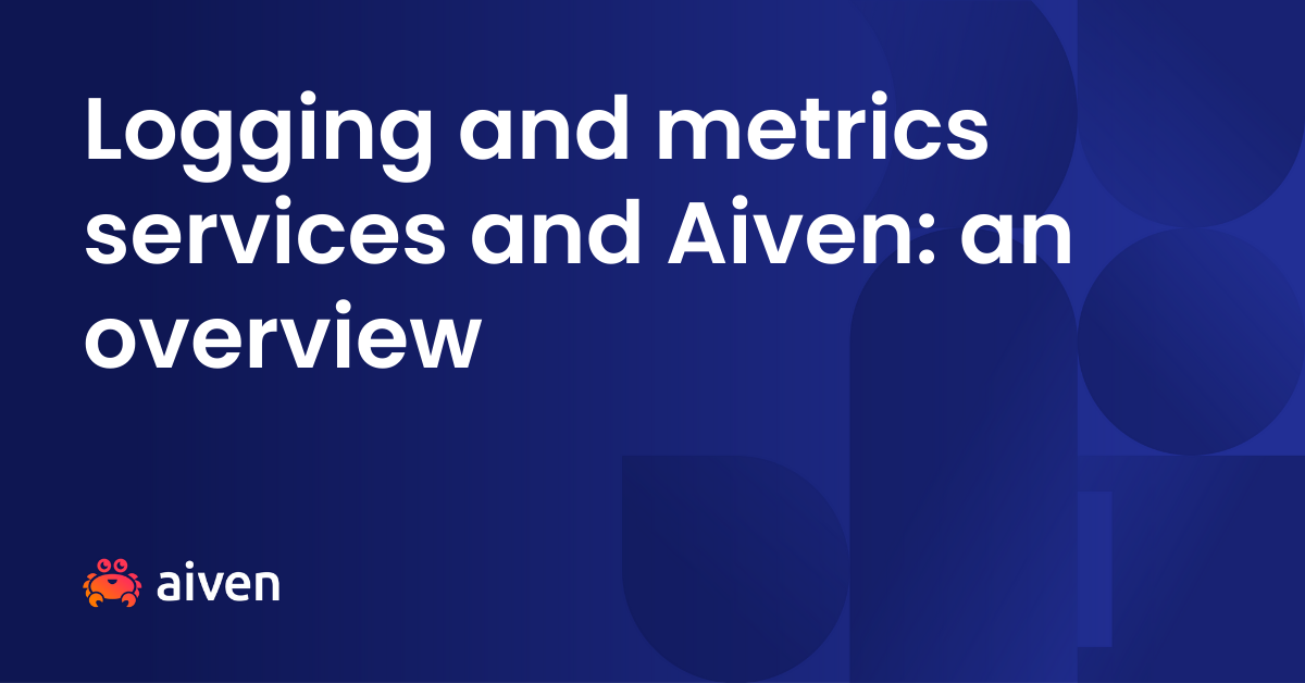 The words "logging and metrics services and Aiven: an overview" in white on a blue background. The Aiven logo is also in the bottom left.