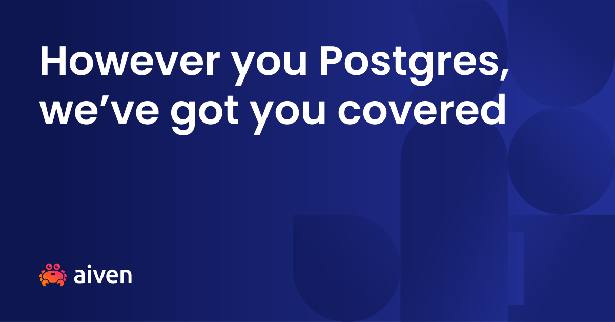However you Postgres, we've got you covered