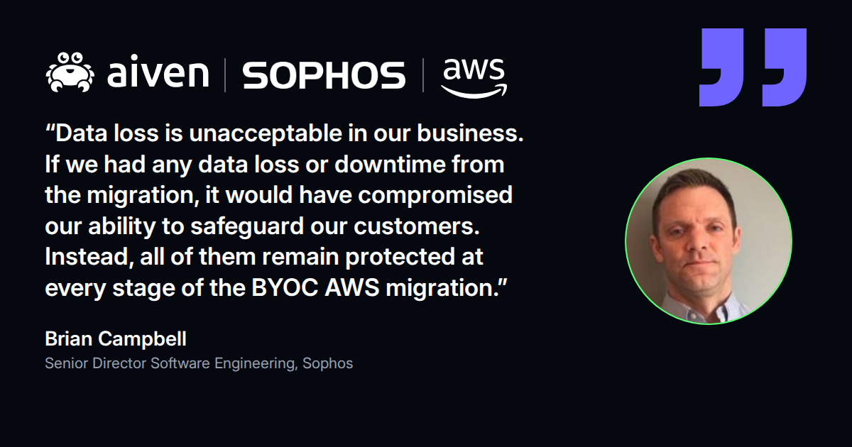 Quote from Brian Campbell, Senior Director Software Engineering at Sophos: no data loss or downtime during the BYOC AWS migration