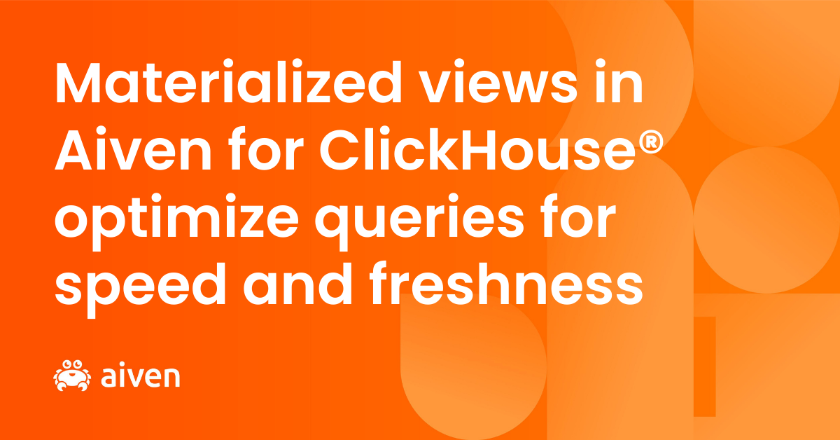 Materialized views in Aiven for ClickHouse® optimize queries for speed and freshness